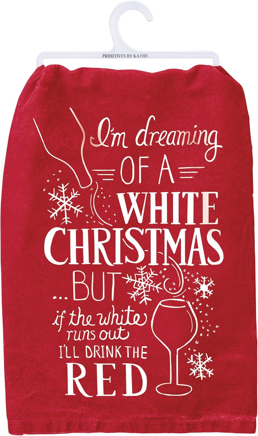 Primitives By Kathy Kitchen Towel - "I'm Dreaming Of A White Christmas BUT If The White Runs Out I'll Drink The Red" 28059