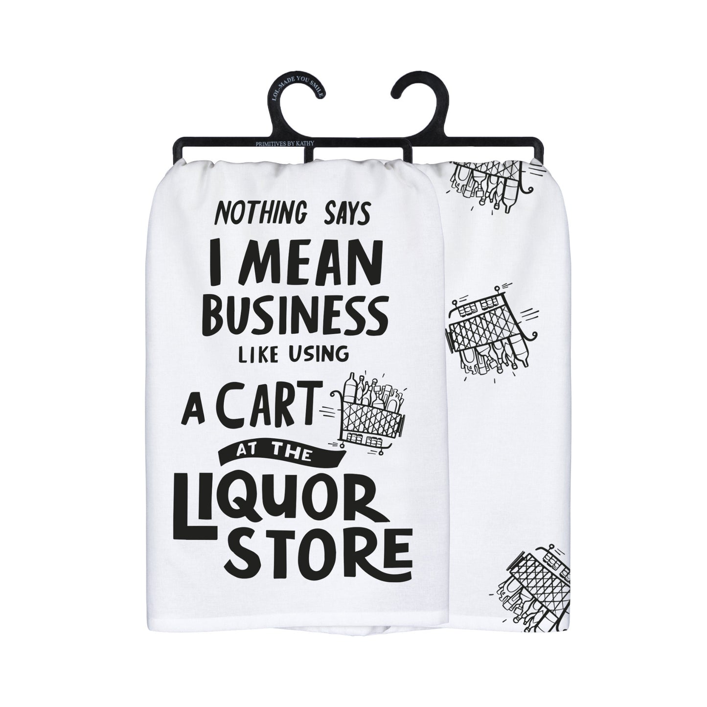 Primitives by Kathy Dish Towel - Nothing Says I Mean Business Cart in Liquor Store