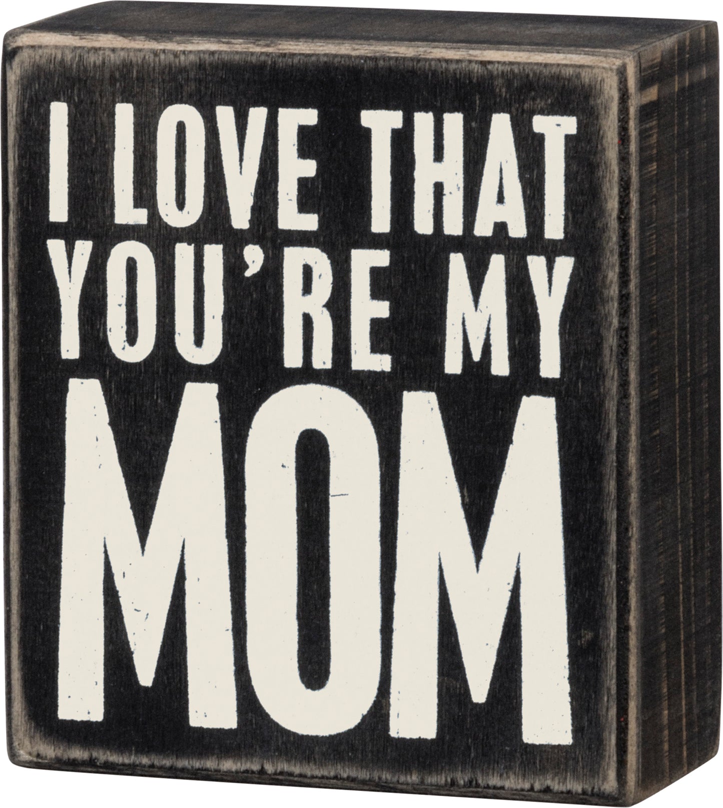 Primitives by Kathy I Love That You're My Mom Box Sign