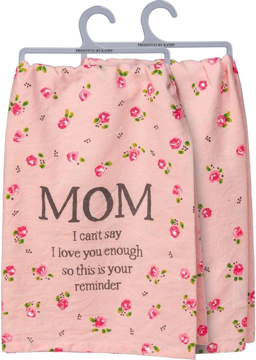 Primitives by Kathy  Mom I Can't Say I Love You Enough Kitchen Towel