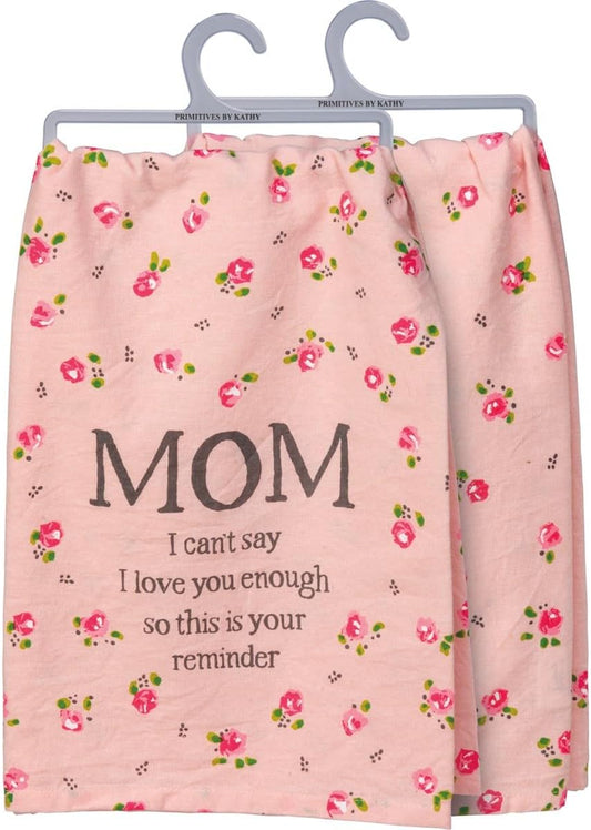Primitives by Kathy  Mom I Can't Say I Love You Enough Kitchen Towel
