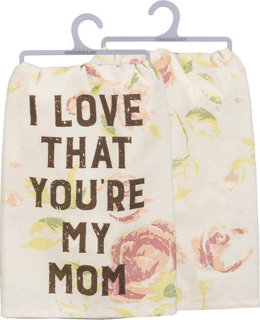 Primitives by Kathy I Love That You're My Mom Kitchen Towel - 28" x 28"