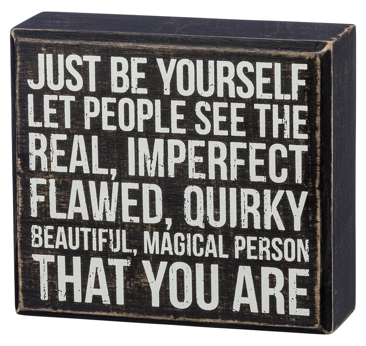 Primitives by Kathy Box Sign — Just be Yourself Let People see the Real, Imperfect Flawed, Quirky Beautiful, Magical Per